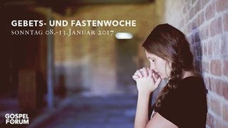 Gebets- und Fastenwoche - Gebetstreffen - Gebetshaus im Gospel-Forum